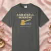 a-grateful-morning-tee-pepper-front A Grateful Morning design on a Pepper Comfort Colors 1717 tee, laid flat
