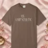Be Empathetic design on a Espresso Comfort Colors 1717 tee, laid flat