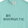 be-energetic-tee-chalky-mint-chest Close-up of the Be Energetic print on a Chalky Mint Comfort Colors 1717 tee
