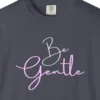 Close-up of the Be Gentle print on a Navy Comfort Colors 1717 tee