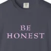 Close-up of the Be Honest print on a Navy Comfort Colors 1717 tee