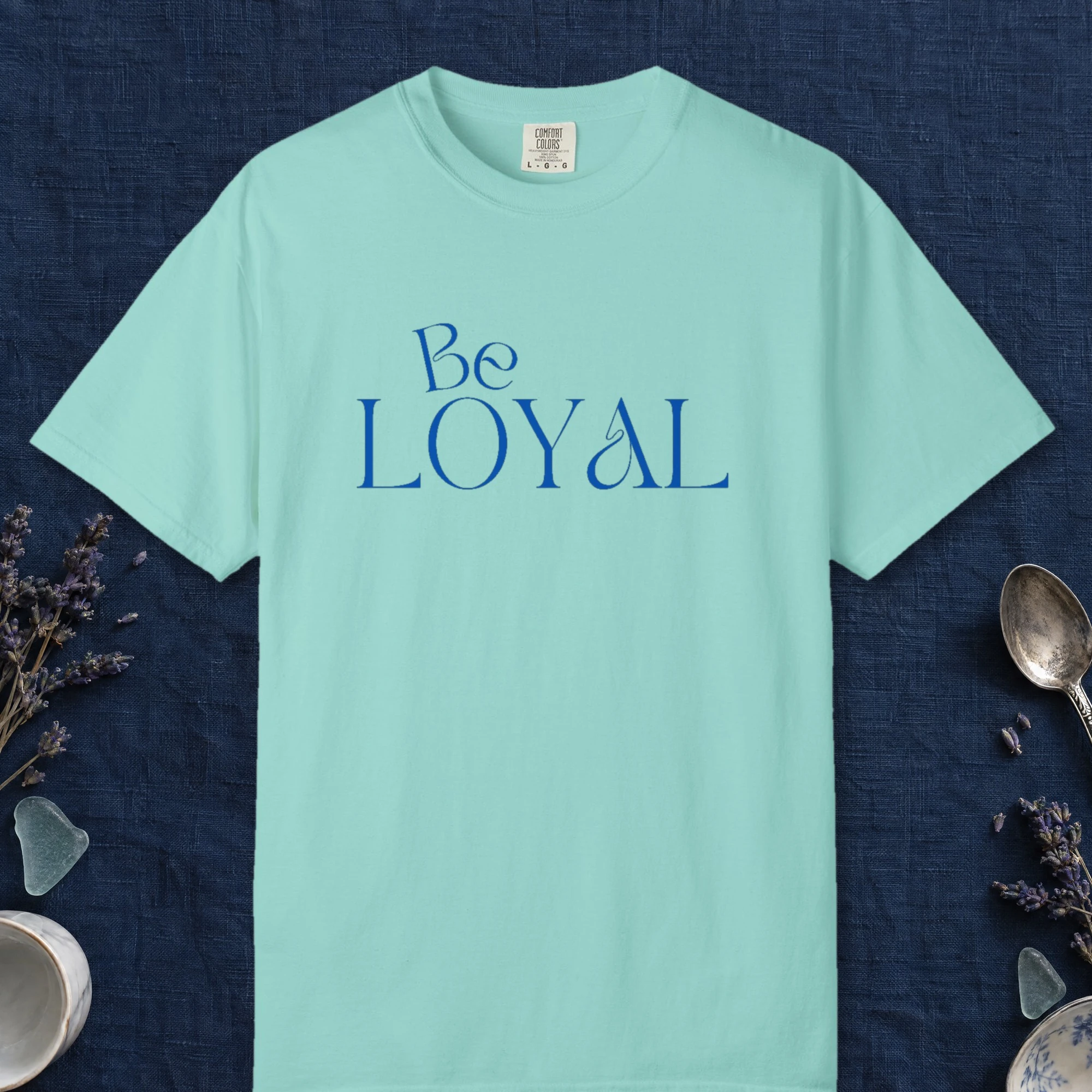 Be Loyal design on a Chalky Mint Comfort Colors 1717 tee, laid flat