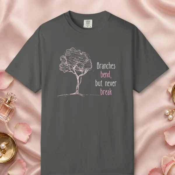 Branches Bend Never Break design on a Pepper Comfort Colors 1717 tee, laid flat