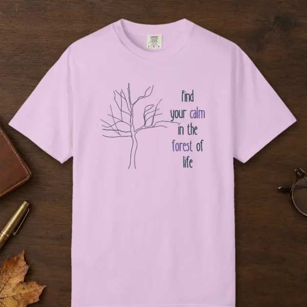 Calm in the Forest design on a Orchid Comfort Colors 1717 tee, laid flat