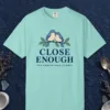 close-enough-tee-chalky-mint-front Close Enough design on a Chalky Mint Comfort Colors 1717 tee, laid flat