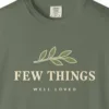 Close-up of the Few Things Well Loved print on a Moss Comfort Colors 1717 tee