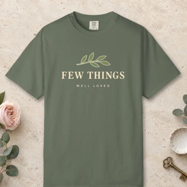 Few Things Well Loved design on a Moss Comfort Colors 1717 tee, laid flat