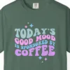 Close-up of the Good Mood by Coffee print on a Blue Spruce Comfort Colors 1717 tee