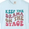 Close-up of the Keep the Drama on the Stage print on a Chambray Comfort Colors 1717 tee