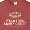 wear-your-crown-gently-tee-crimson-chest Close-up of the Wear Your Crown Gently print on a Crimson Comfort Colors 1717 tee